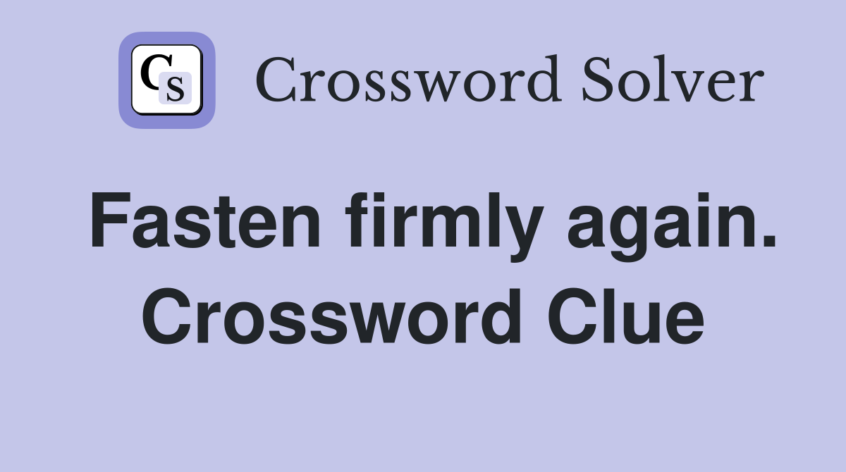 Fasten firmly again. Crossword Clue