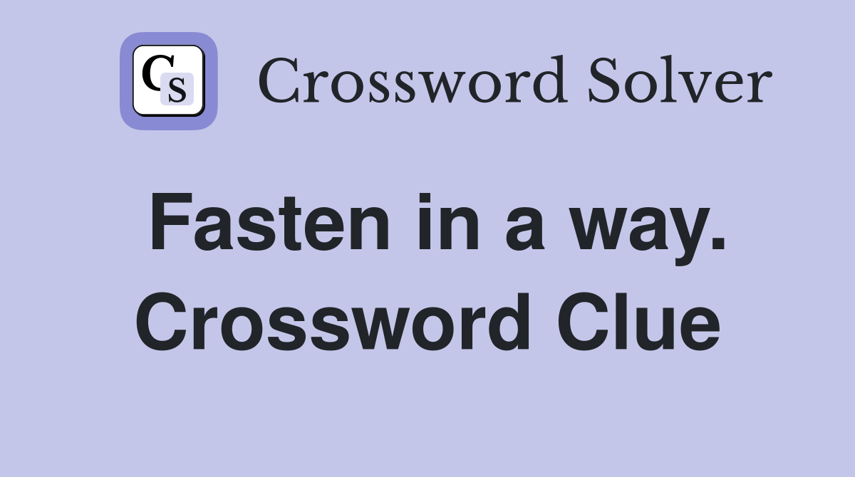 Fasten in a way. Crossword Clue