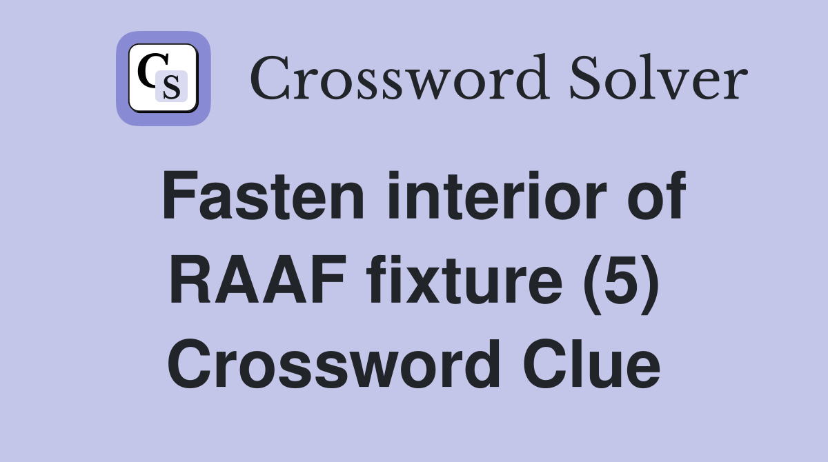 Fasten interior of RAAF fixture (5) Crossword Clue