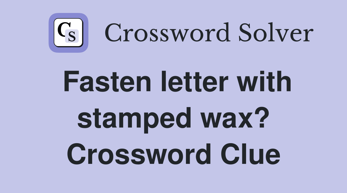 Fasten letter with stamped wax? Crossword Clue