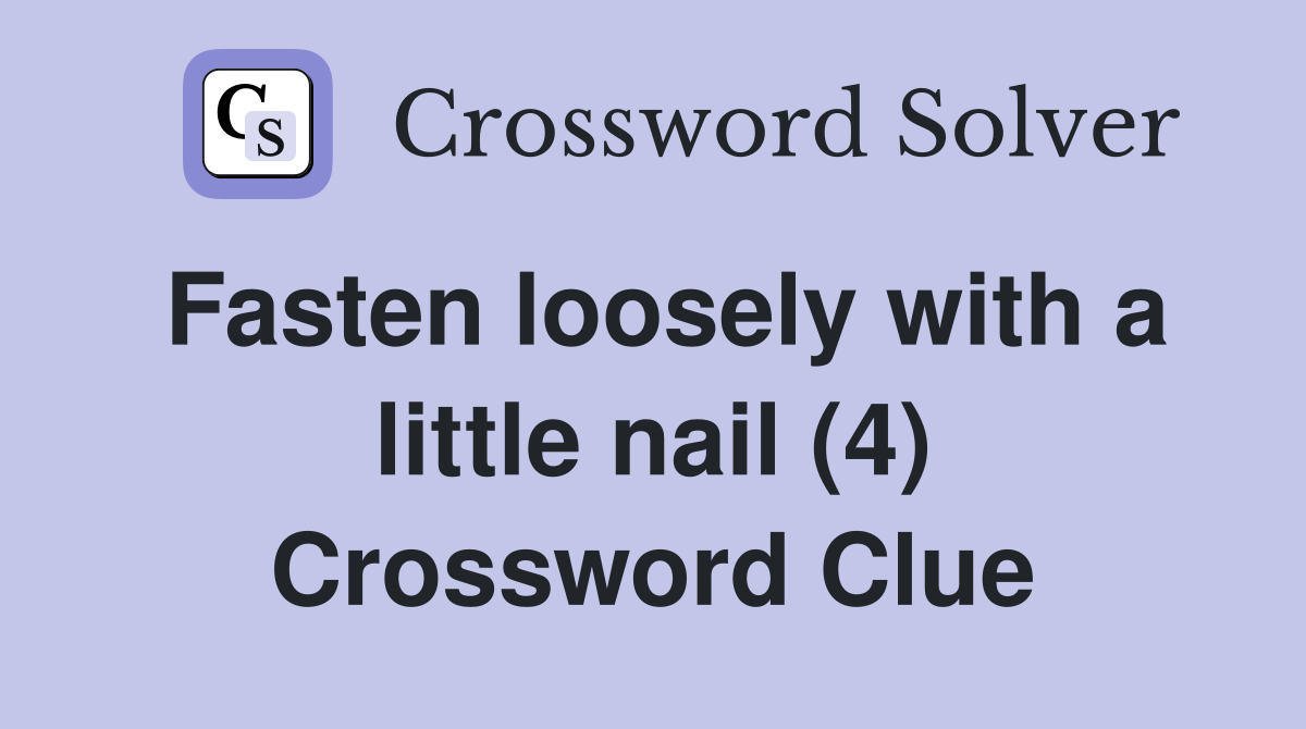 Fasten loosely with a little nail (4) Crossword Clue