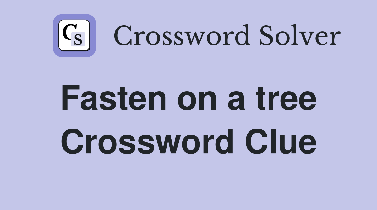 Fasten on a tree  Crossword Clue