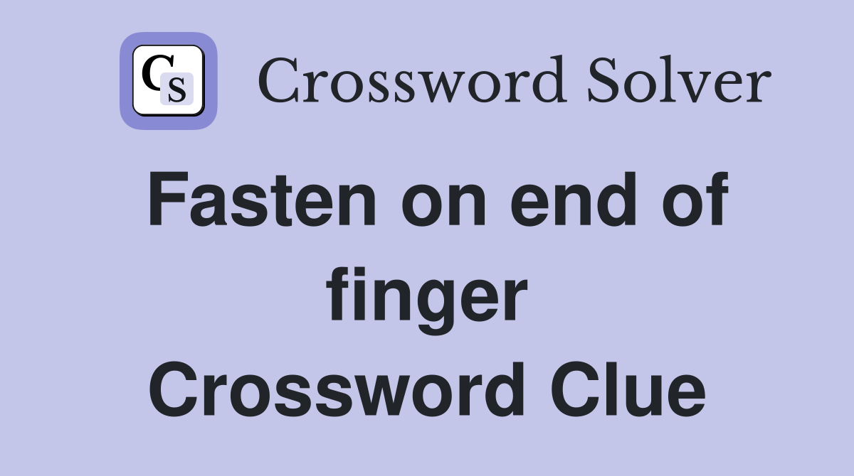 Fasten on end of finger Crossword Clue