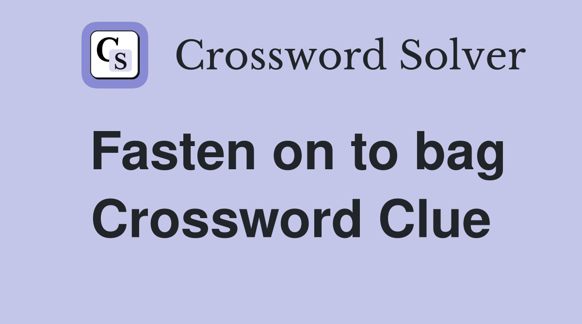 Fasten on to bag Crossword Clue