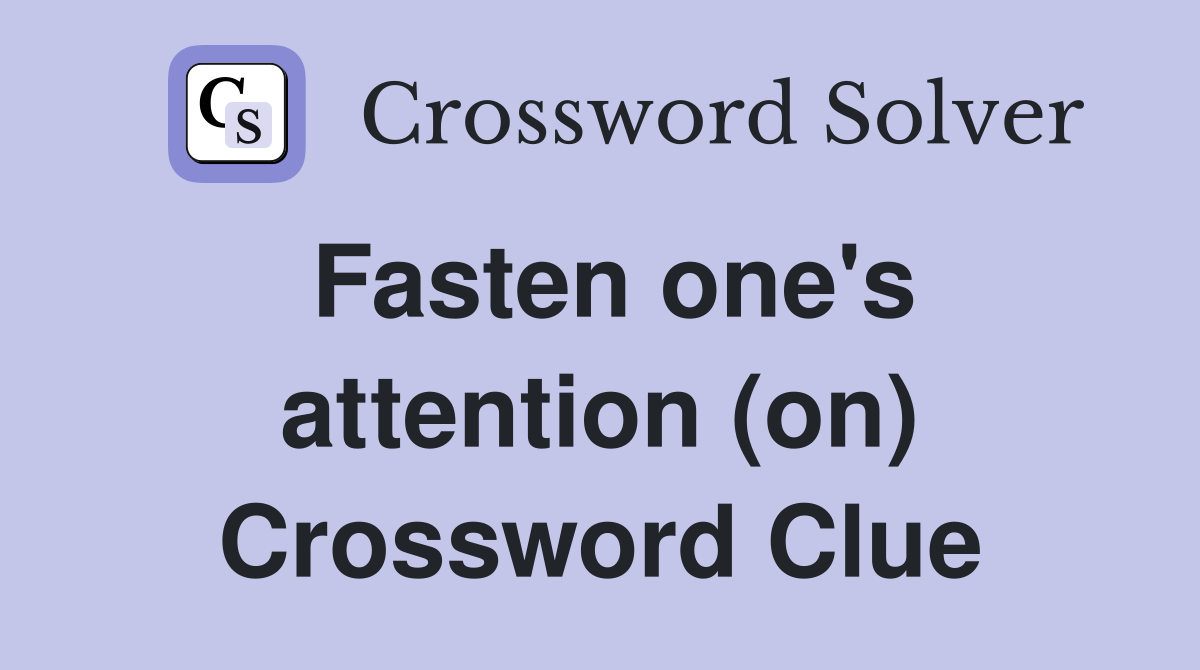 Fasten one's attention (on) Crossword Clue