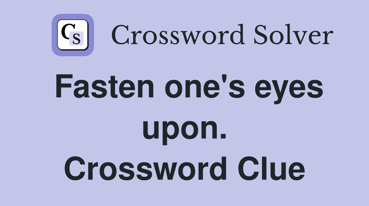 Fasten one's eyes upon. Crossword Clue