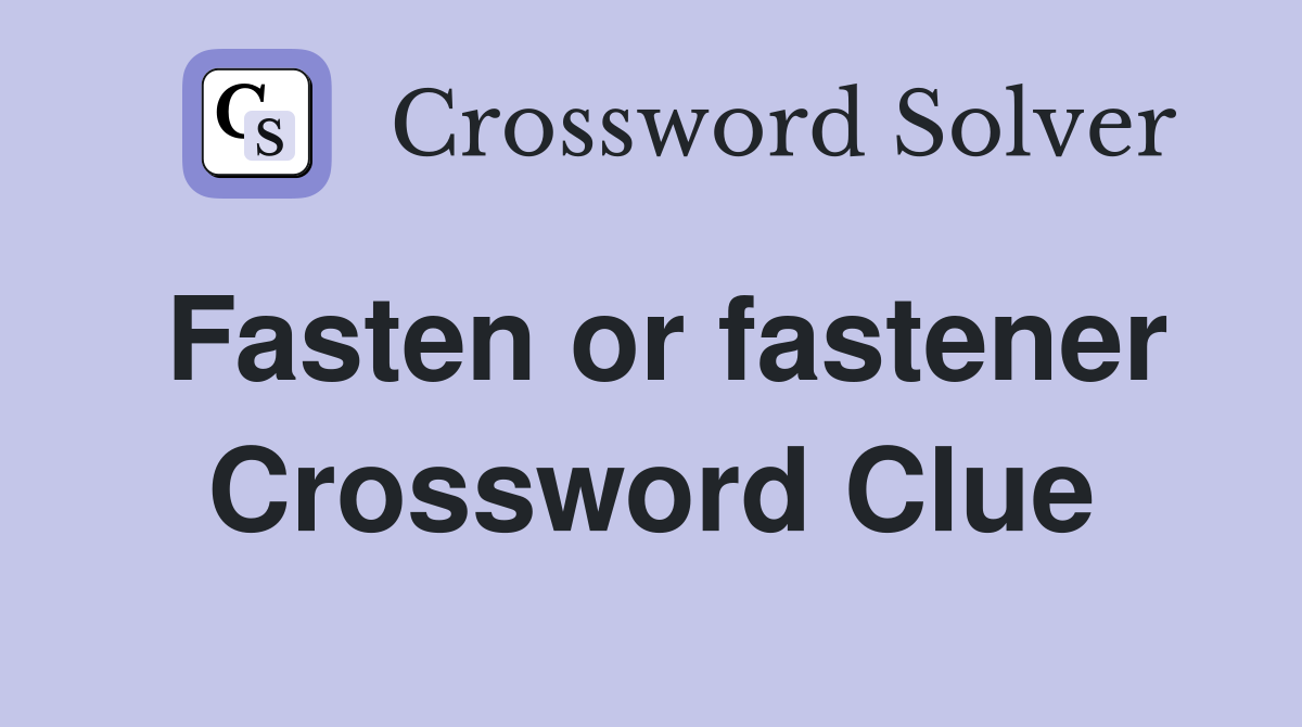Fasten or fastener Crossword Clue
