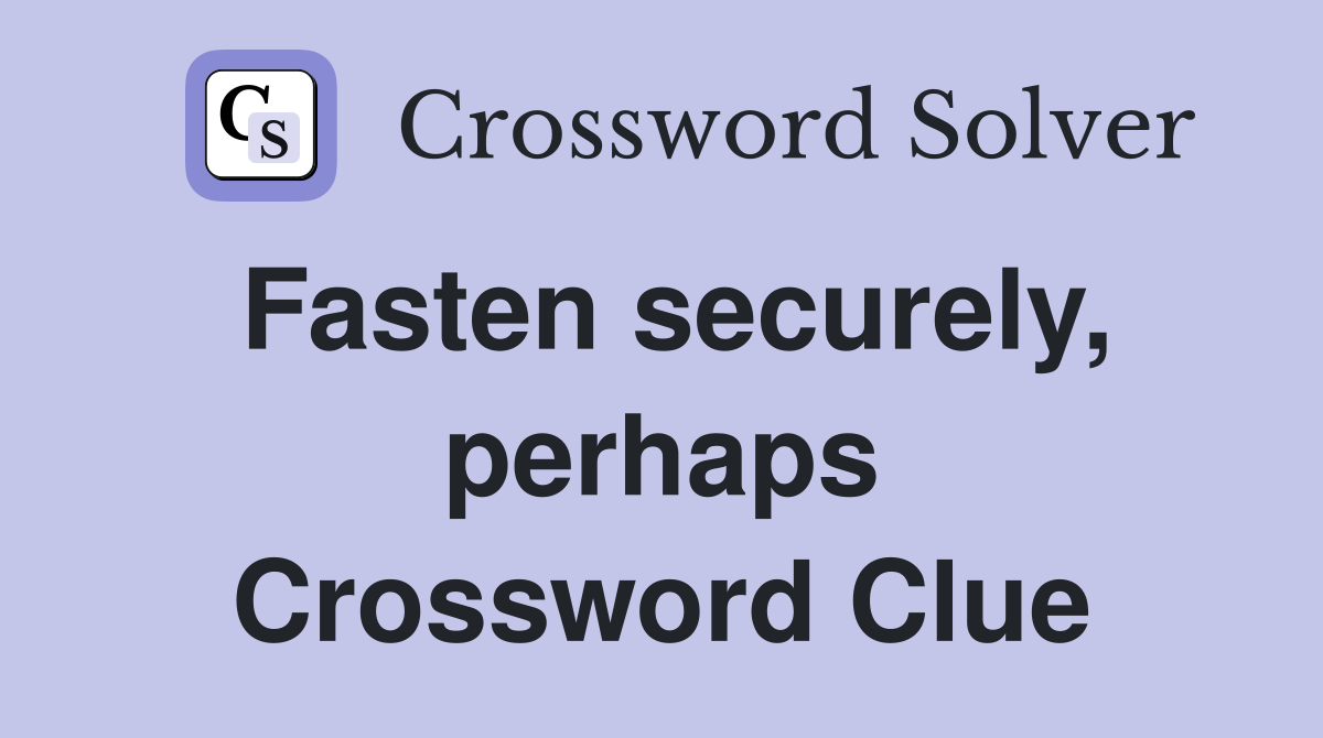 Fasten securely, perhaps Crossword Clue