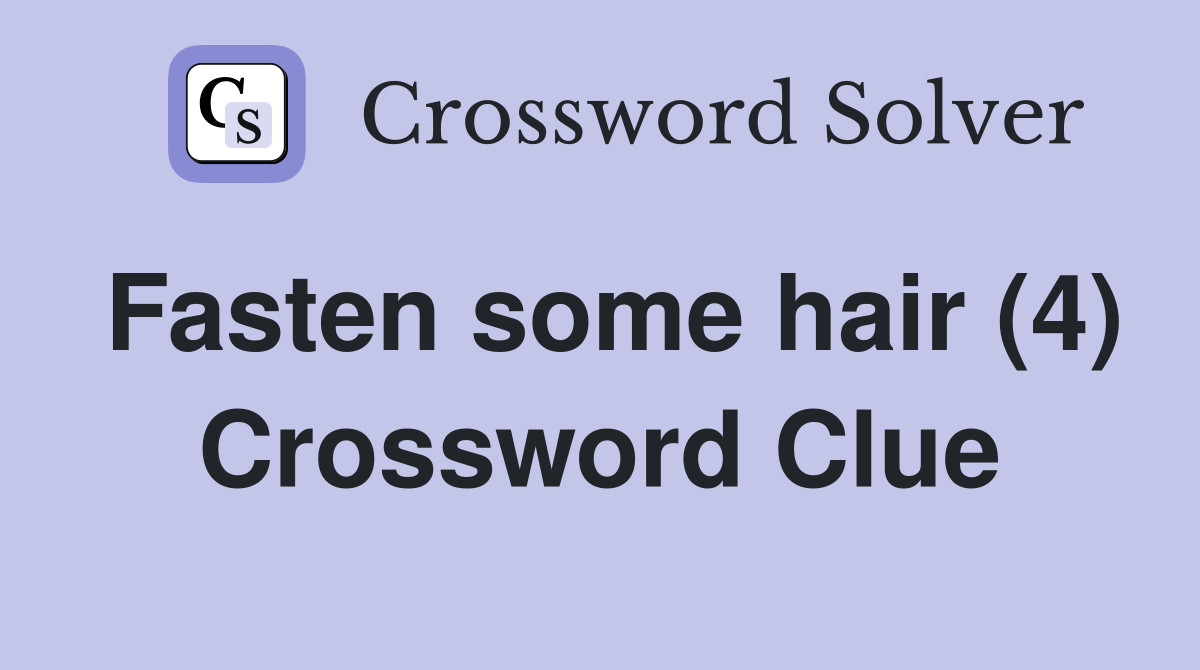 Fasten some hair (4) Crossword Clue