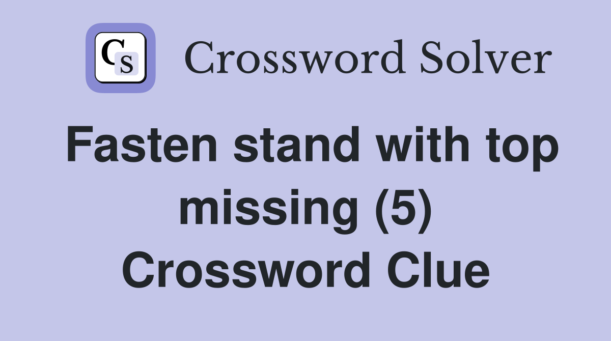 Fasten stand with top missing (5) Crossword Clue