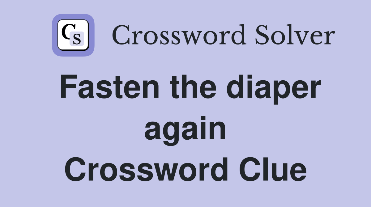 Fasten the diaper again Crossword Clue