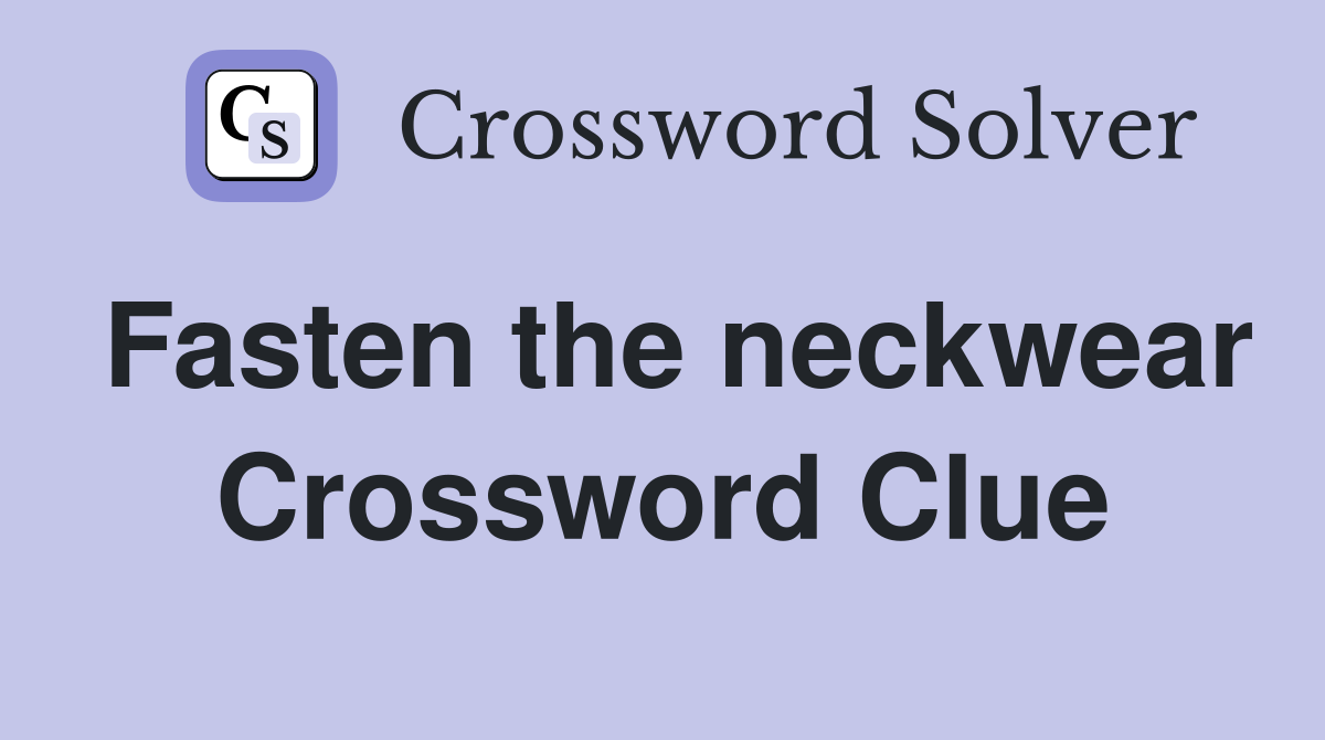 Fasten the neckwear Crossword Clue
