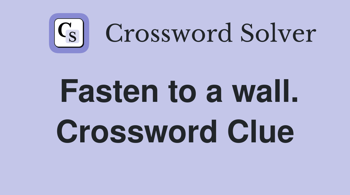 Fasten to a wall. Crossword Clue