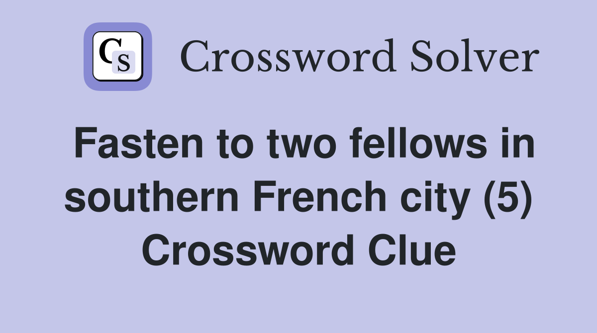 Fasten to two fellows in southern French city (5) Crossword Clue