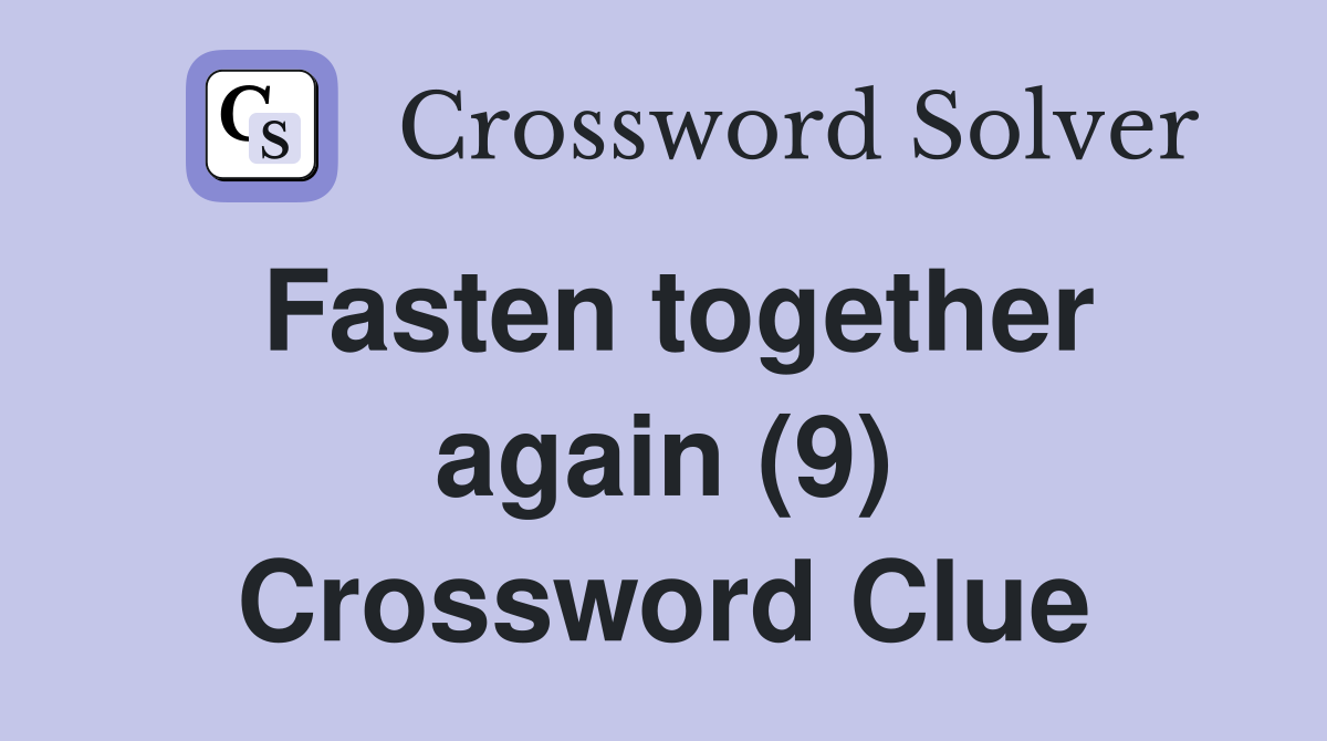 Fasten together again (9) Crossword Clue