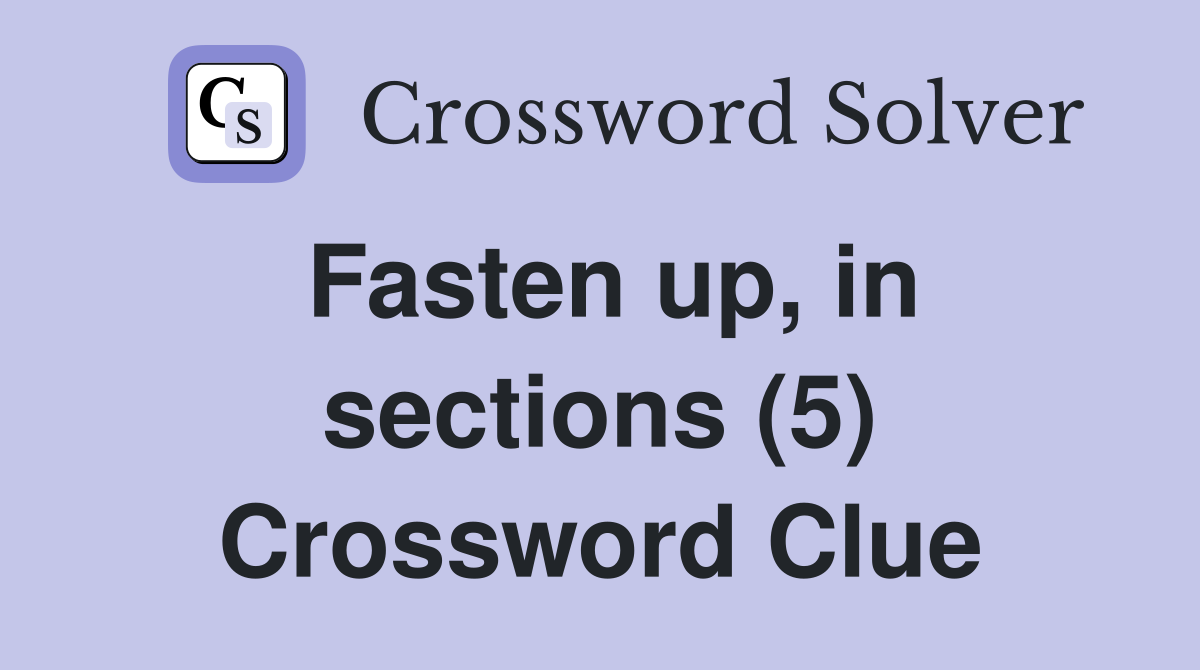 Fasten up, in sections (5) Crossword Clue