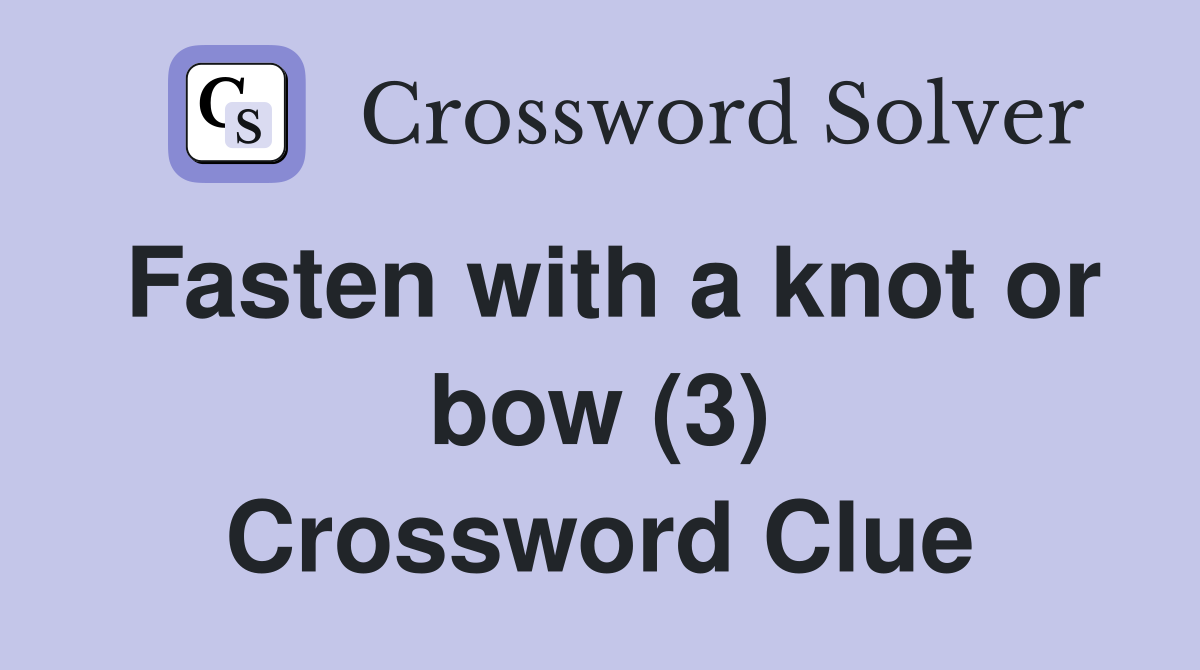 Fasten with a knot or bow (3) Crossword Clue