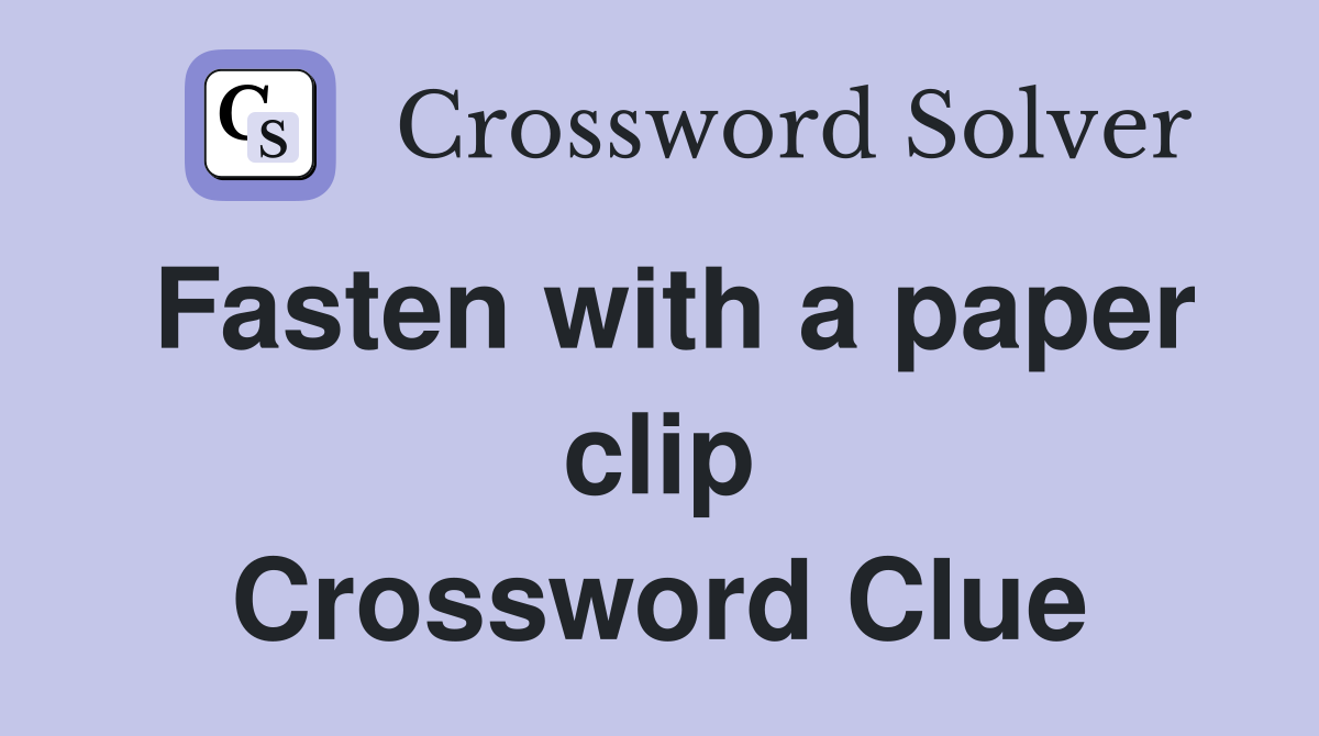 Fasten with a paper clip Crossword Clue