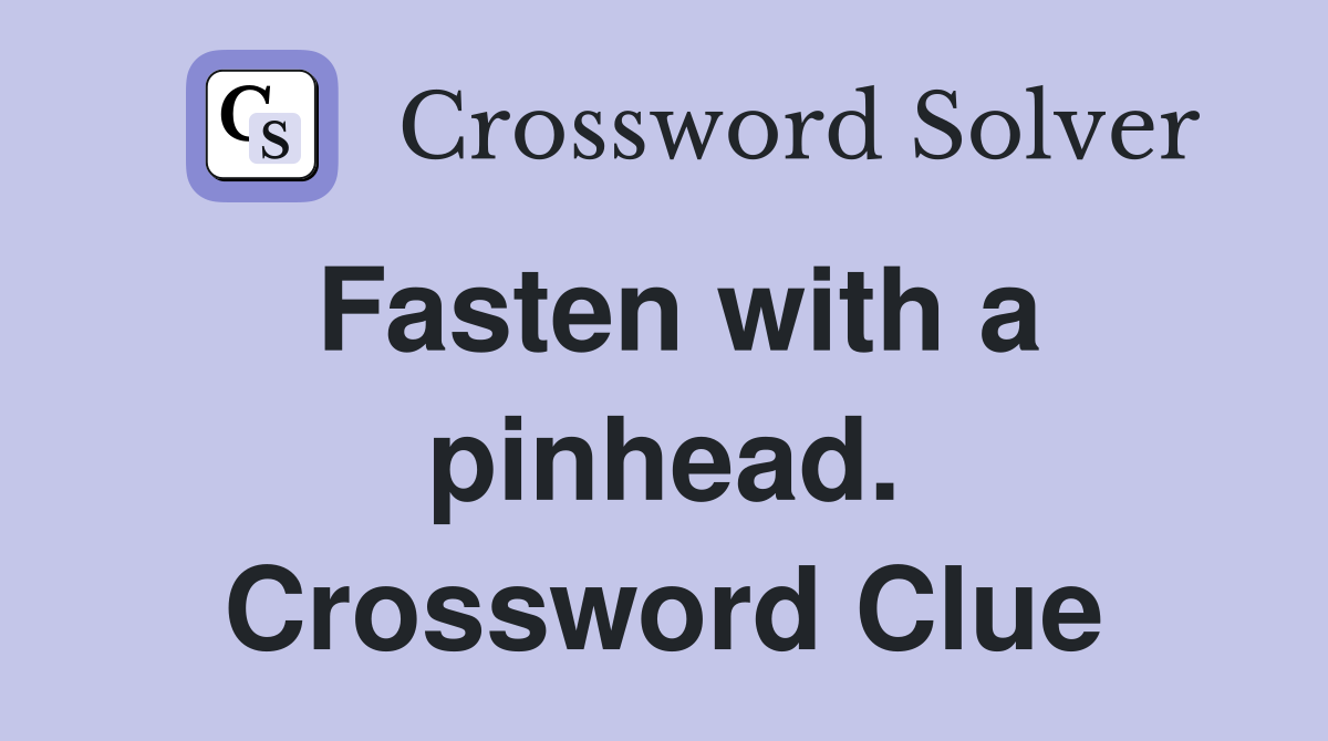 Fasten with a pinhead. Crossword Clue