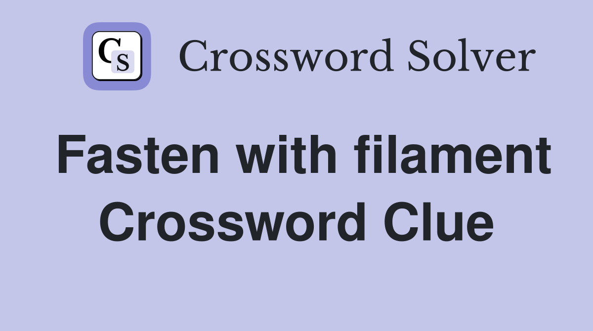 Fasten with filament Crossword Clue