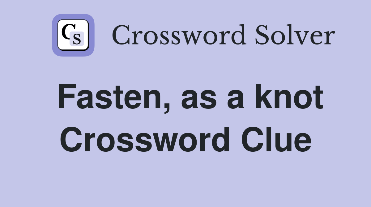 Fasten, as a knot Crossword Clue