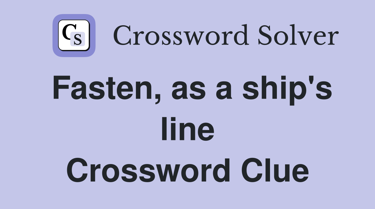 Fasten, as a ship's line Crossword Clue