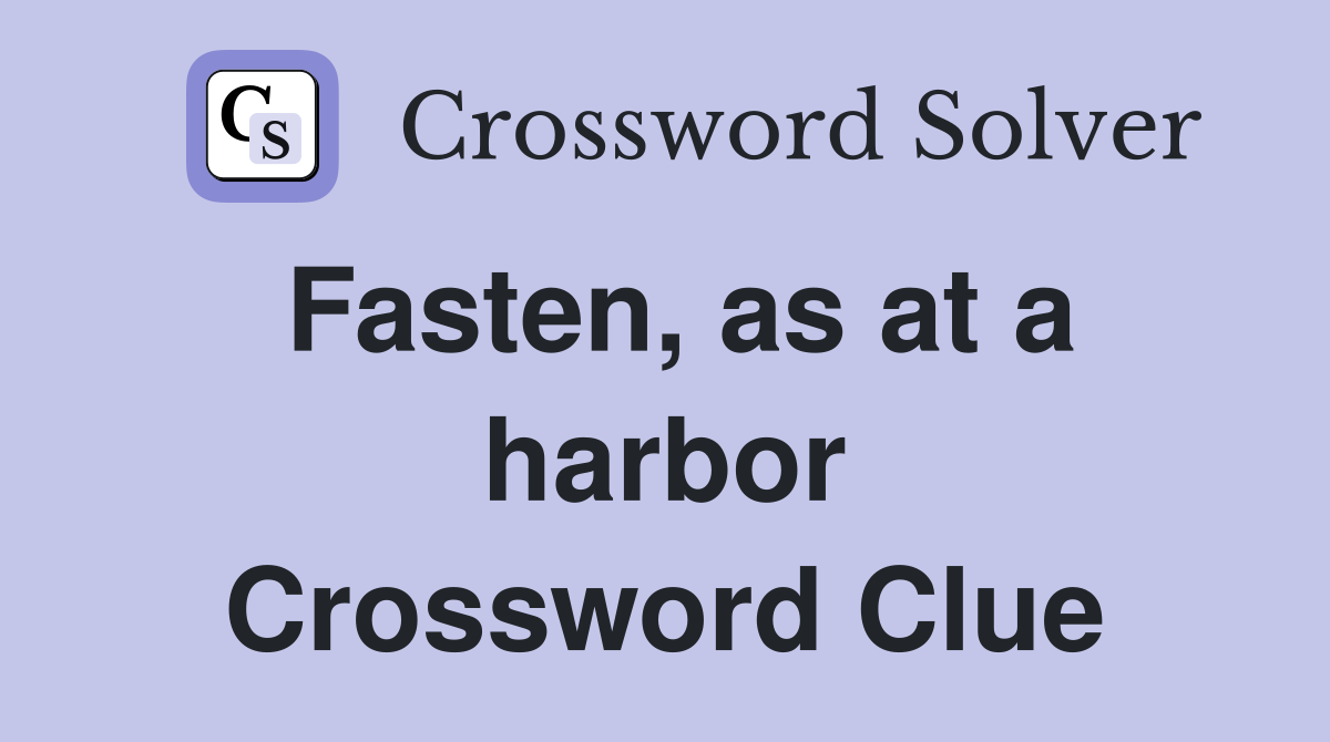 Fasten, as at a harbor Crossword Clue