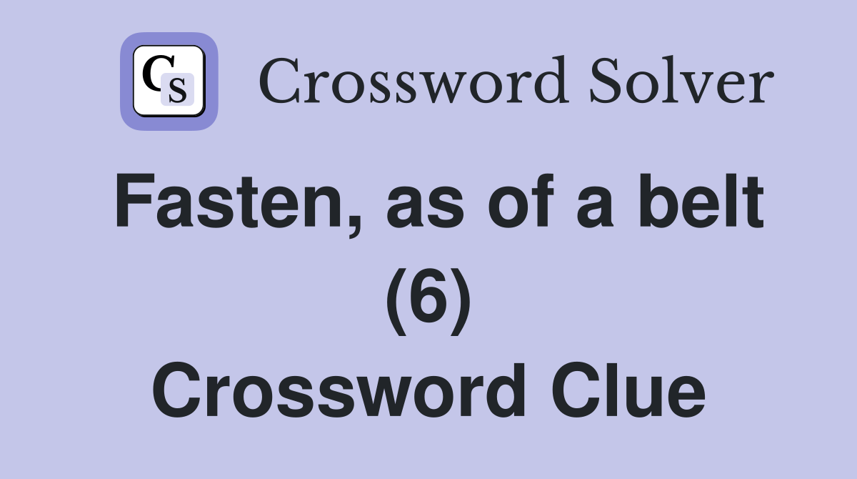 Fasten, as of a belt (6) Crossword Clue