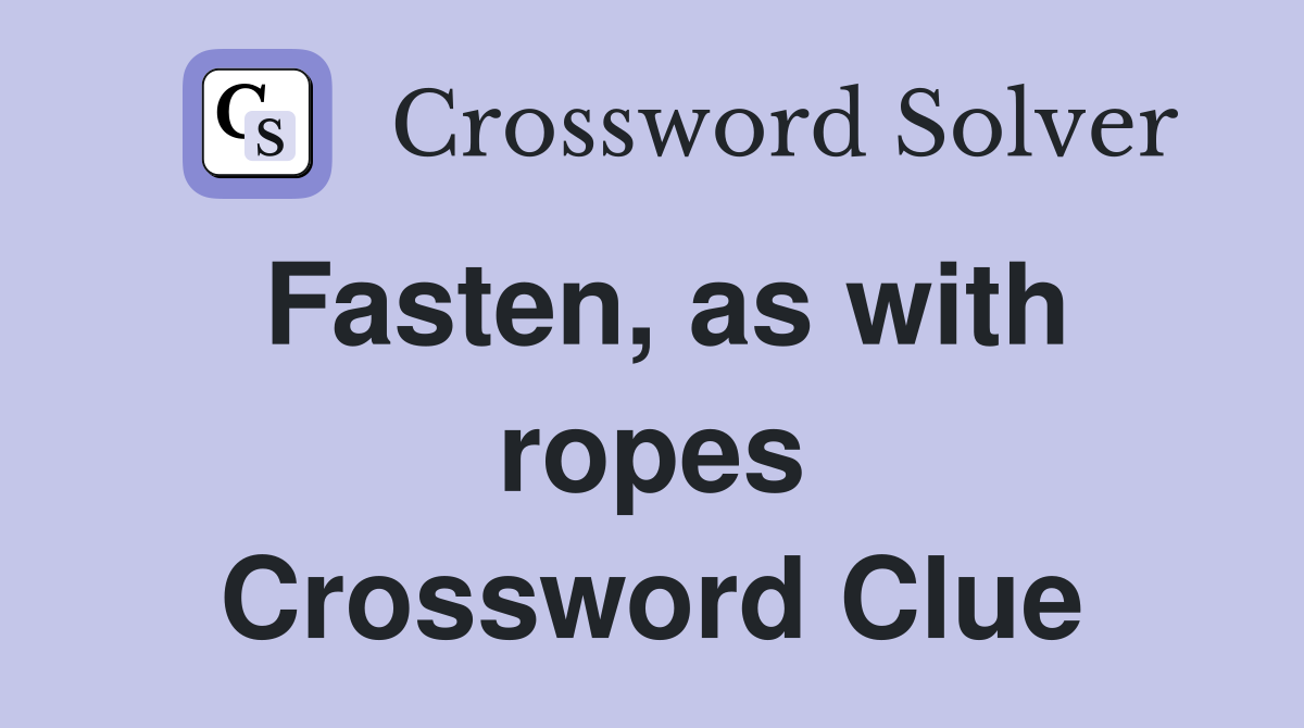 Fasten, as with ropes Crossword Clue