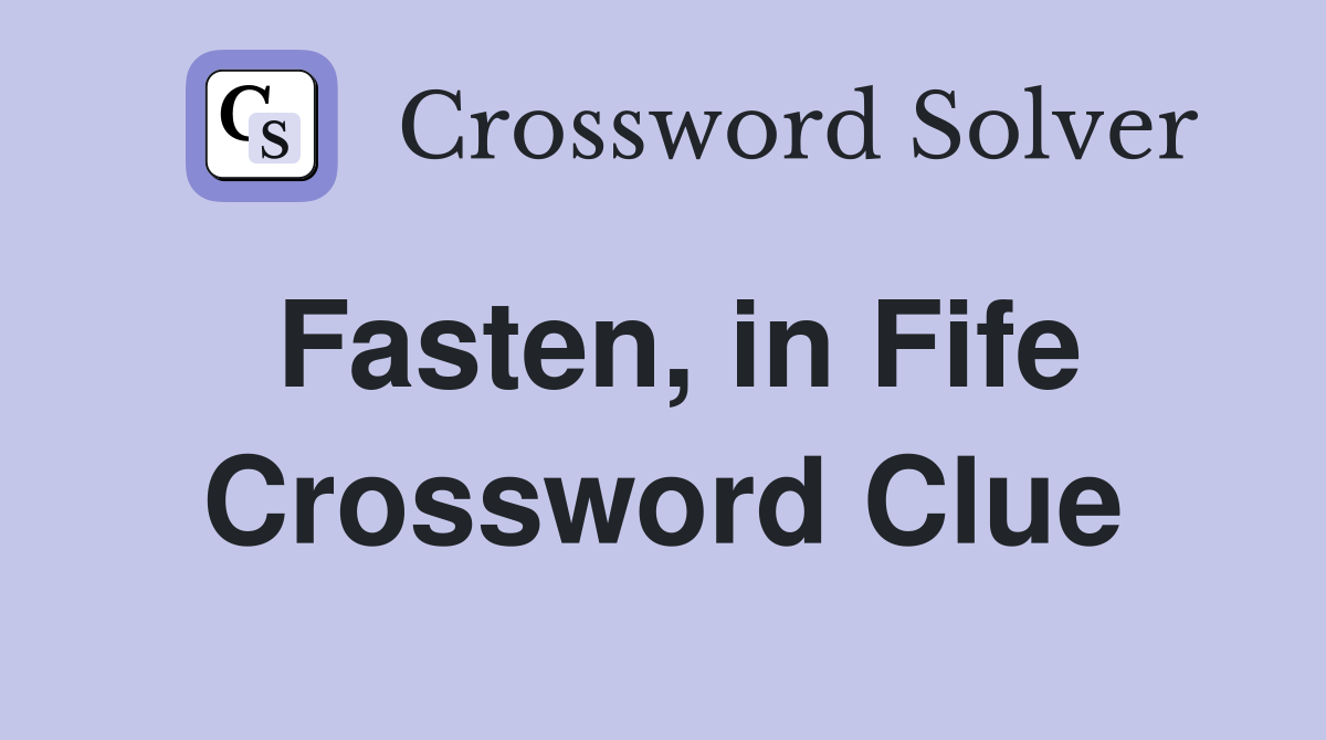 Fasten, in Fife Crossword Clue