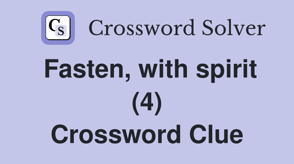 Fasten, with spirit (4) Crossword Clue