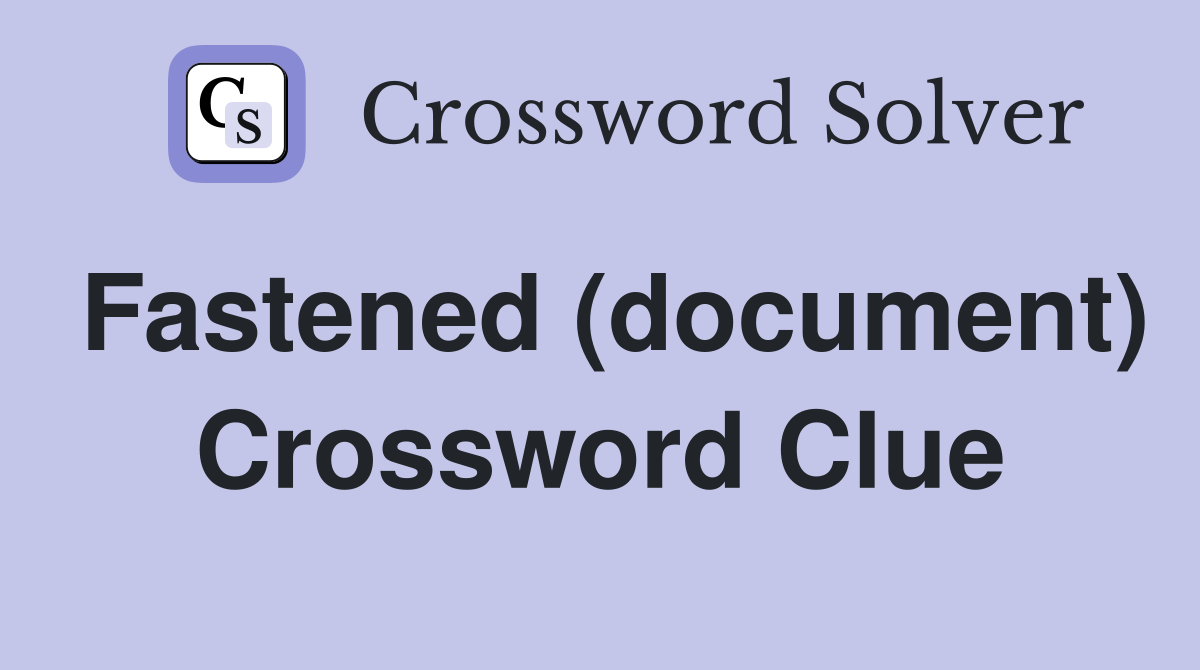 Fastened (document) Crossword Clue