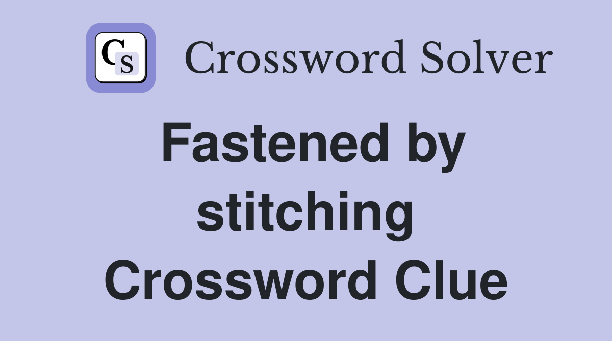 Fastened by stitching Crossword Clue