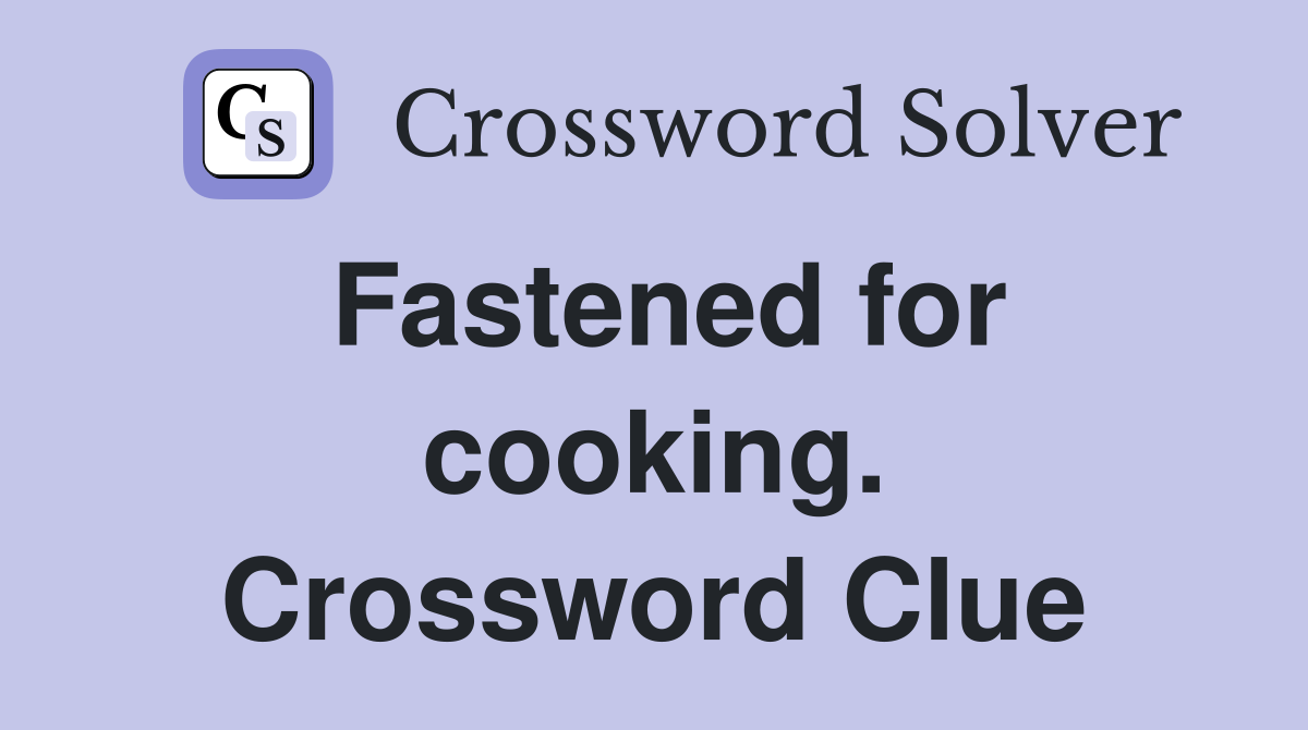 Fastened for cooking. Crossword Clue