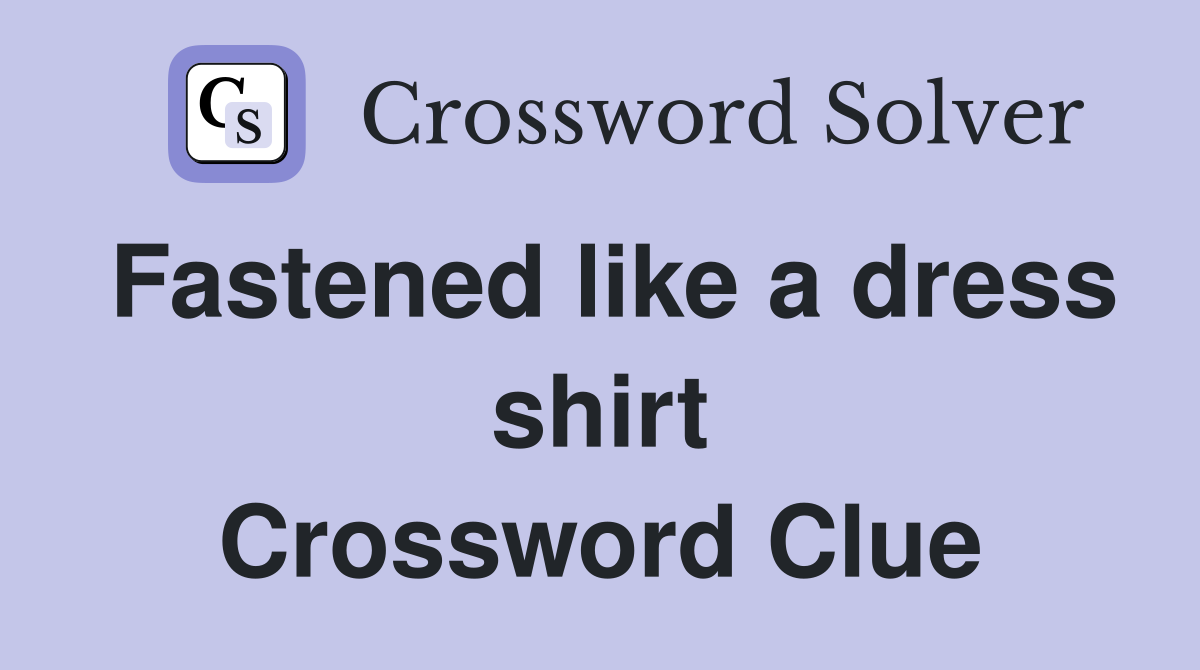 Fastened like a dress shirt Crossword Clue