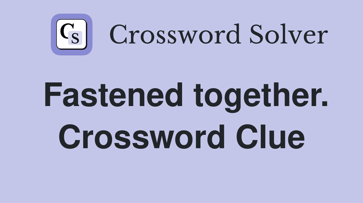 Fastened together. Crossword Clue