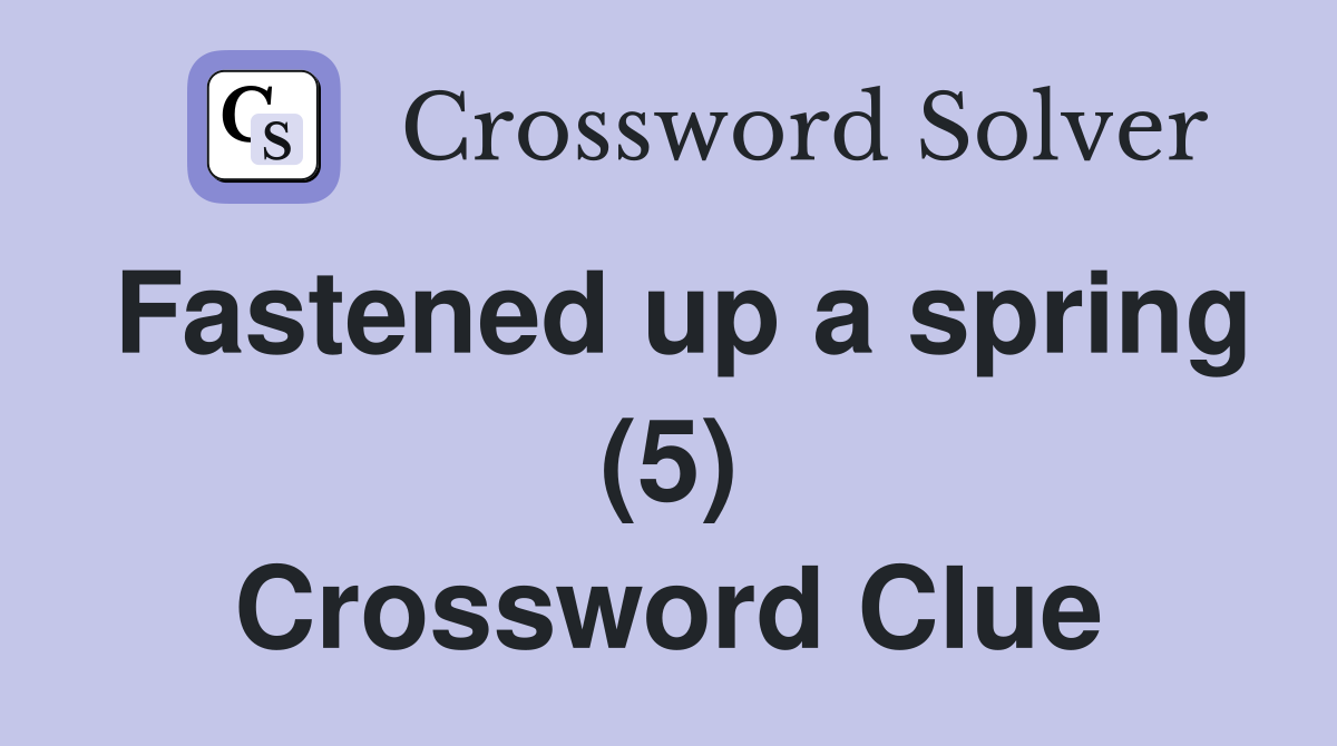 Fastened up a spring (5) Crossword Clue