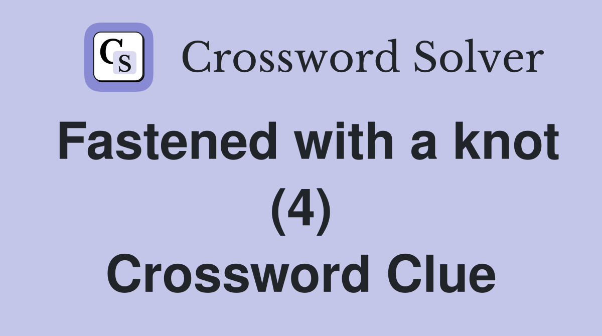 Fastened with a knot (4) Crossword Clue