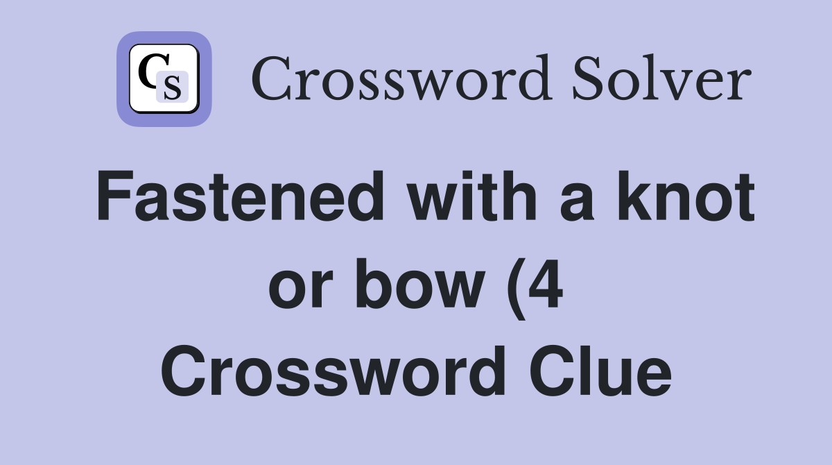 Fastened with a knot or bow (4) Crossword Clue Answers Crossword Solver Fastened with a knot or bow (4) Crossword Clue Answers Crossword Solver