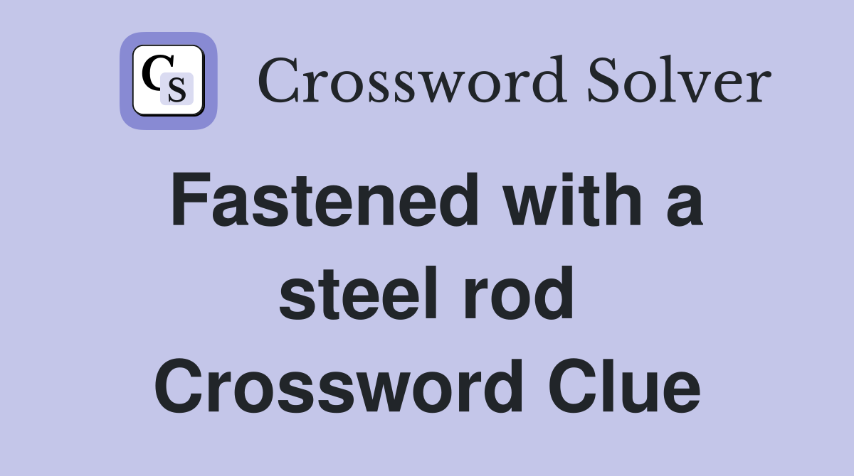 Fastened with a steel rod Crossword Clue