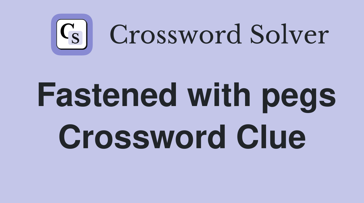 Fastened with pegs Crossword Clue