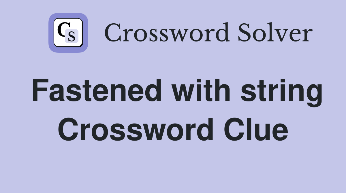 Fastened with string Crossword Clue