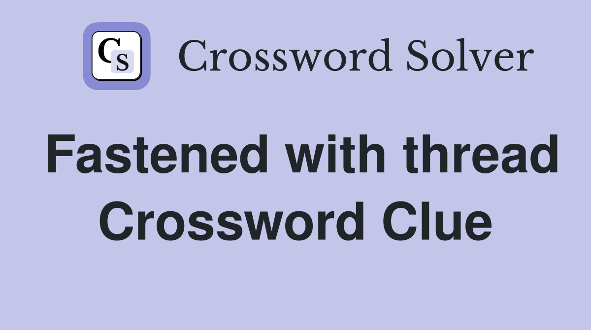 Fastened with thread Crossword Clue