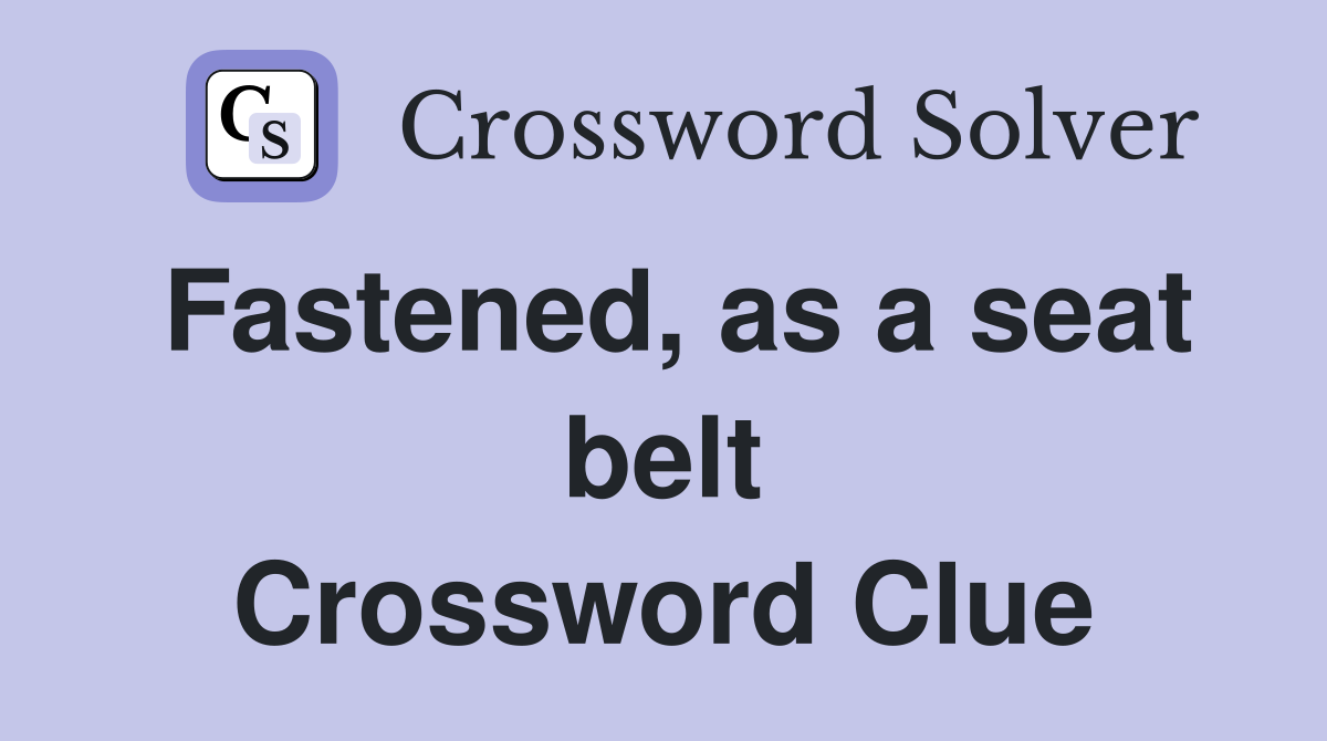 Fastened, as a seat belt Crossword Clue