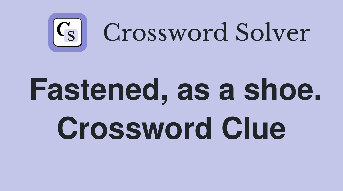 Fastened, as a shoe. Crossword Clue