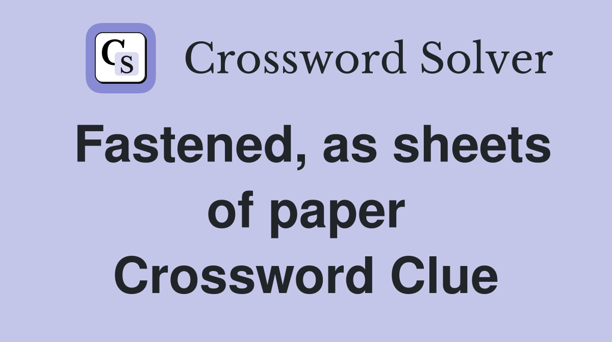 Fastened, as sheets of paper Crossword Clue