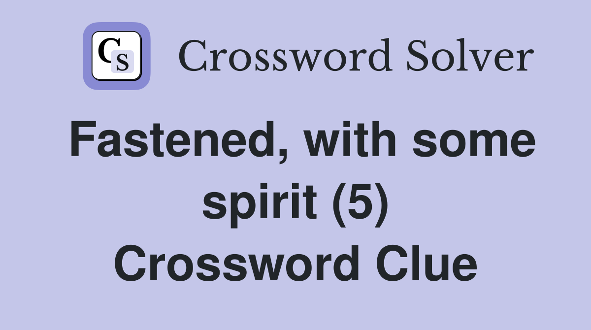 Fastened, with some spirit (5) Crossword Clue