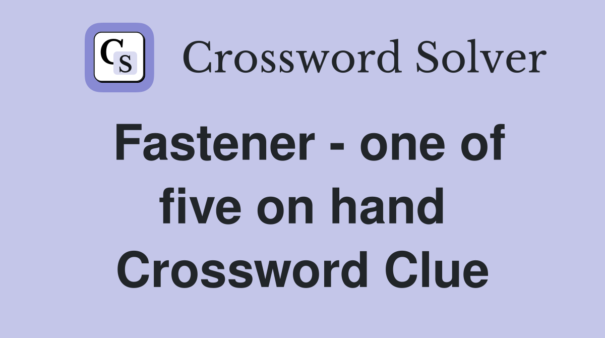 Fastener - one of five on hand Crossword Clue