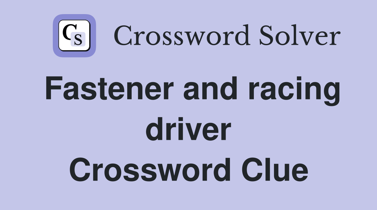 Fastener and racing driver Crossword Clue