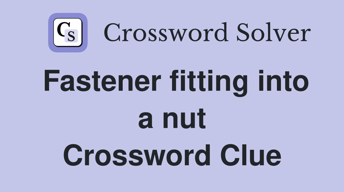 Fastener fitting into a nut Crossword Clue